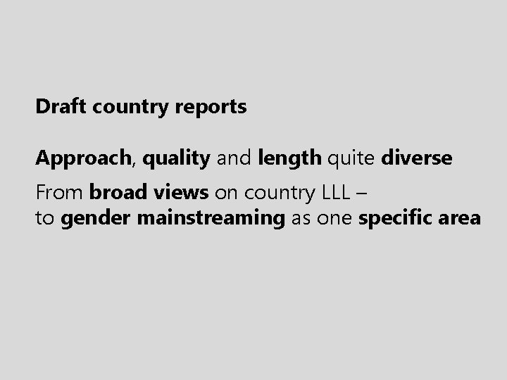 Draft country reports Approach, quality and length quite diverse From broad views on country