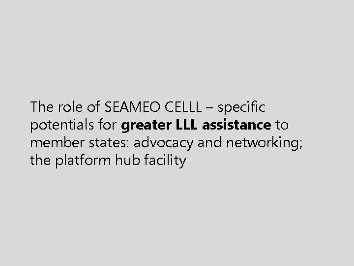 The role of SEAMEO CELLL – specific potentials for greater LLL assistance to member