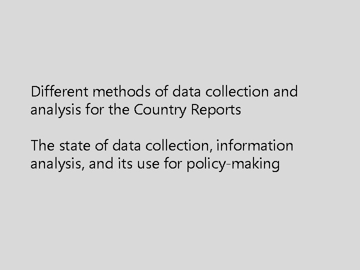 Different methods of data collection and analysis for the Country Reports The state of