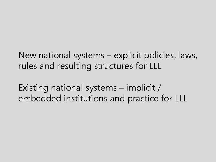New national systems – explicit policies, laws, rules and resulting structures for LLL Existing