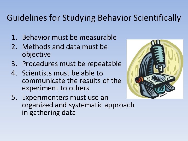 Guidelines for Studying Behavior Scientifically 1. Behavior must be measurable 2. Methods and data