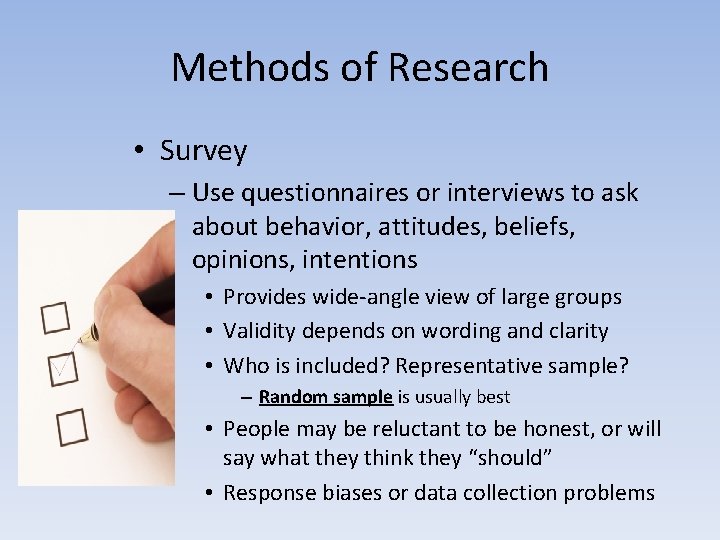 Methods of Research • Survey – Use questionnaires or interviews to ask about behavior,