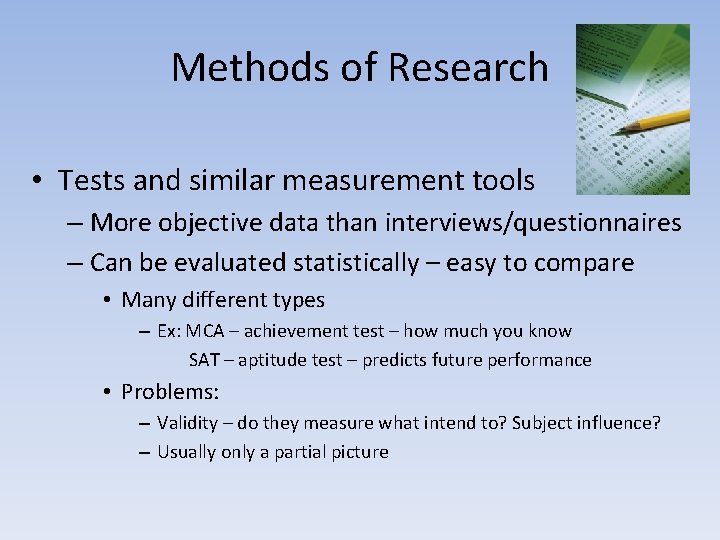 Methods of Research • Tests and similar measurement tools – More objective data than