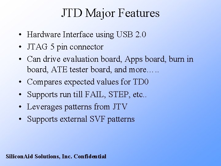 JTD Major Features • Hardware Interface using USB 2. 0 • JTAG 5 pin