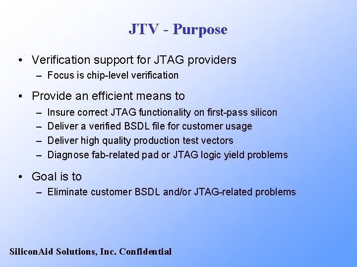 JTV - Purpose • Verification support for JTAG providers – Focus is chip-level verification