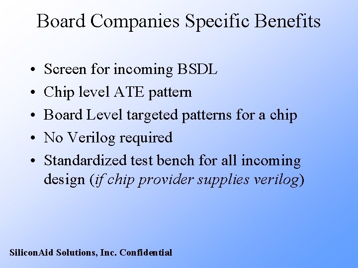 Board Companies Specific Benefits • • • Screen for incoming BSDL Chip level ATE