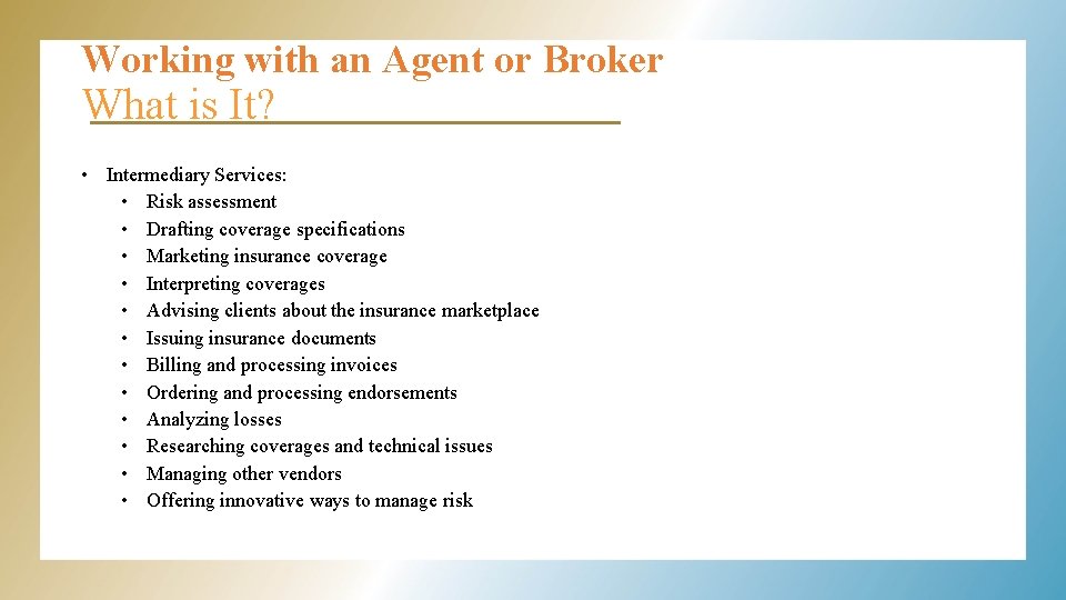 Working with an Agent or Broker What is It? • Intermediary Services: • Risk