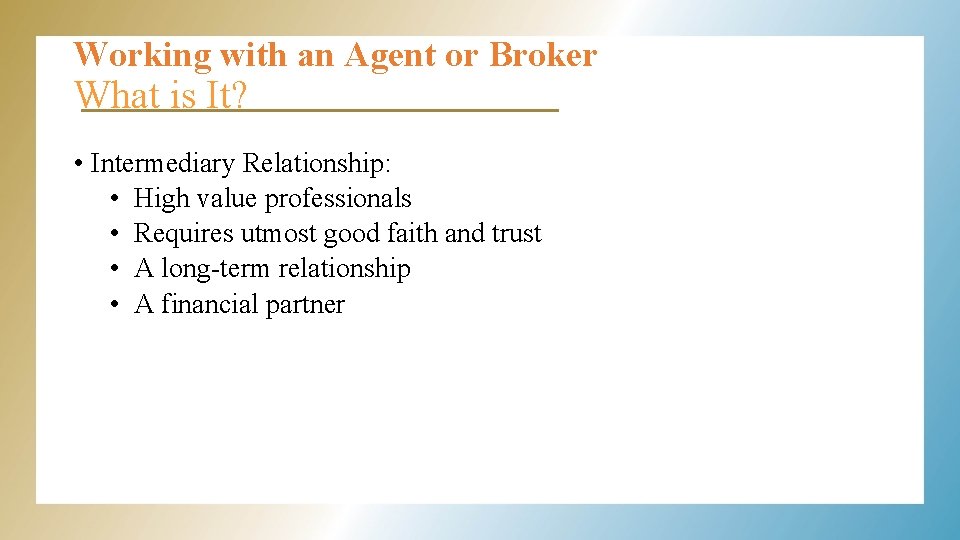Working with an Agent or Broker What is It? • Intermediary Relationship: • High