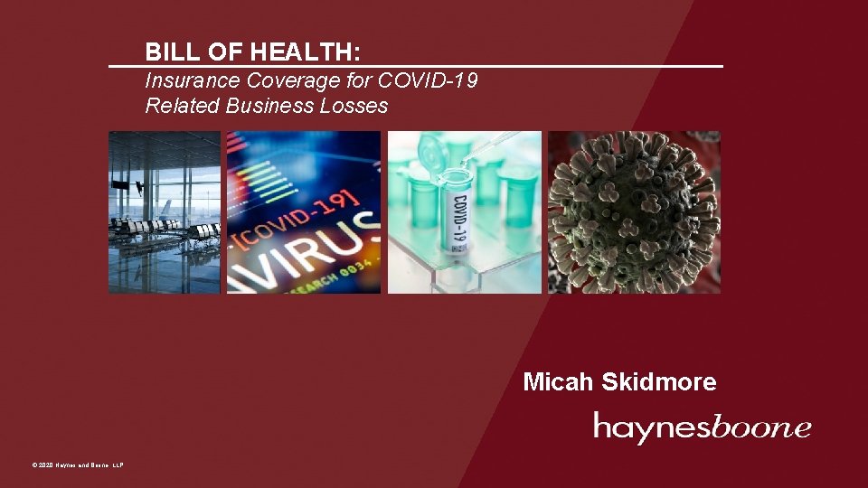 BILL OF HEALTH: Insurance Coverage for COVID-19 Related Business Losses Micah Skidmore © 2020