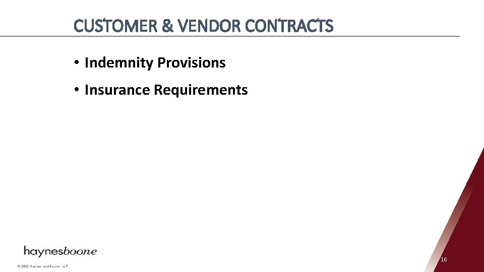 CUSTOMER & VENDOR CONTRACTS • Indemnity Provisions • Insurance Requirements 16 © 2020 Haynes