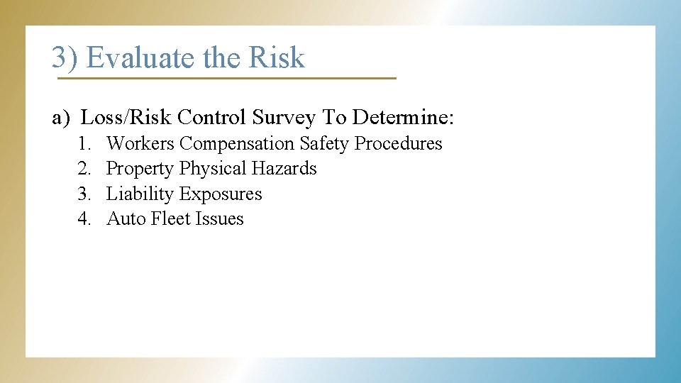 3) Evaluate the Risk a) Loss/Risk Control Survey To Determine: 1. 2. 3. 4.