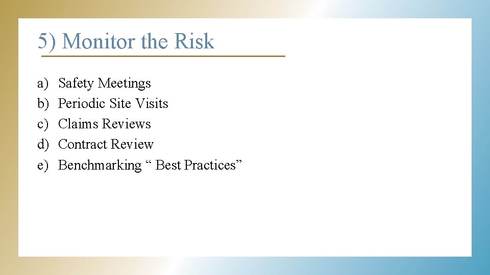 5) Monitor the Risk a) b) c) d) e) Safety Meetings Periodic Site Visits