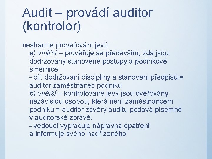 Audit – provádí auditor (kontrolor) nestranné prověřování jevů a) vnitřní – prověřuje se především,