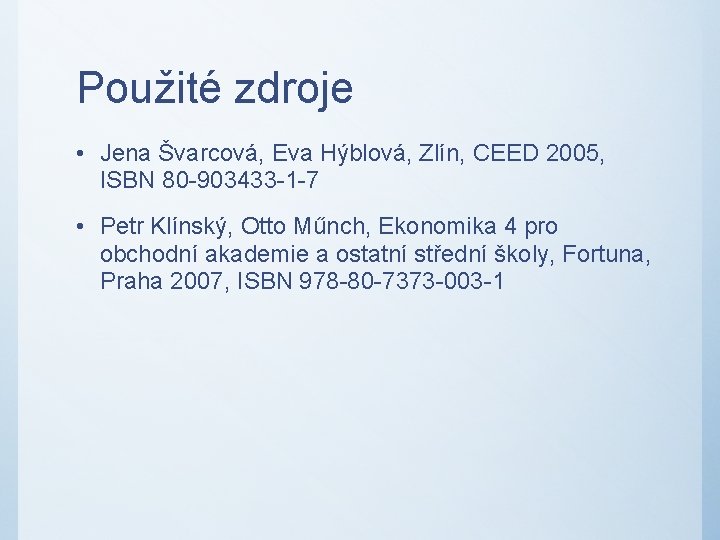 Použité zdroje • Jena Švarcová, Eva Hýblová, Zlín, CEED 2005, ISBN 80 -903433 -1