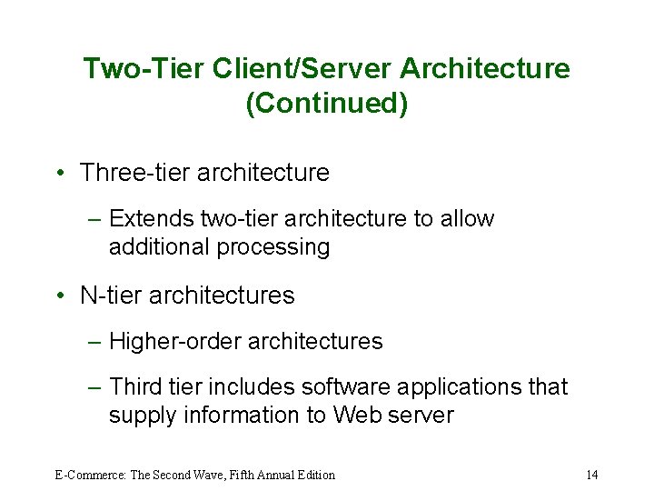 Two-Tier Client/Server Architecture (Continued) • Three-tier architecture – Extends two-tier architecture to allow additional