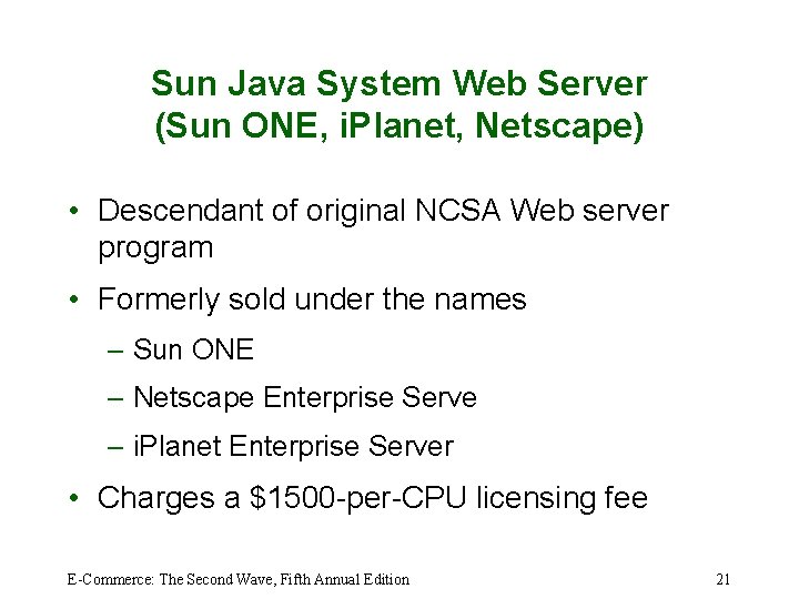 Sun Java System Web Server (Sun ONE, i. Planet, Netscape) • Descendant of original
