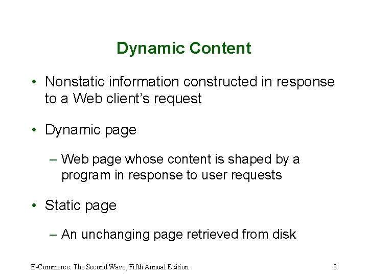 Dynamic Content • Nonstatic information constructed in response to a Web client’s request •