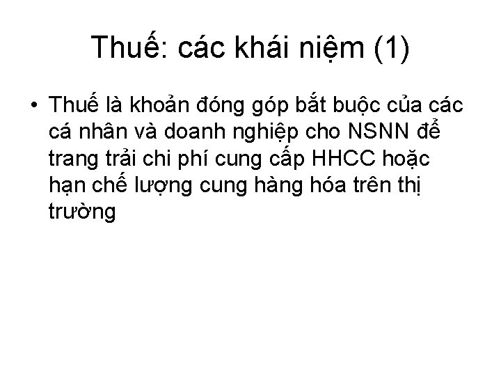 Thuế: các khái niệm (1) • Thuế là khoản đóng góp bắt buộc của