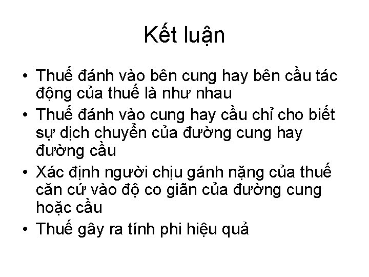 Kết luận • Thuế đánh vào bên cung hay bên cầu tác động của