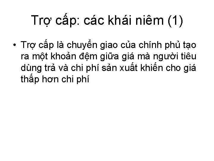 Trợ cấp: các khái niêm (1) • Trợ cấp là chuyển giao của chính