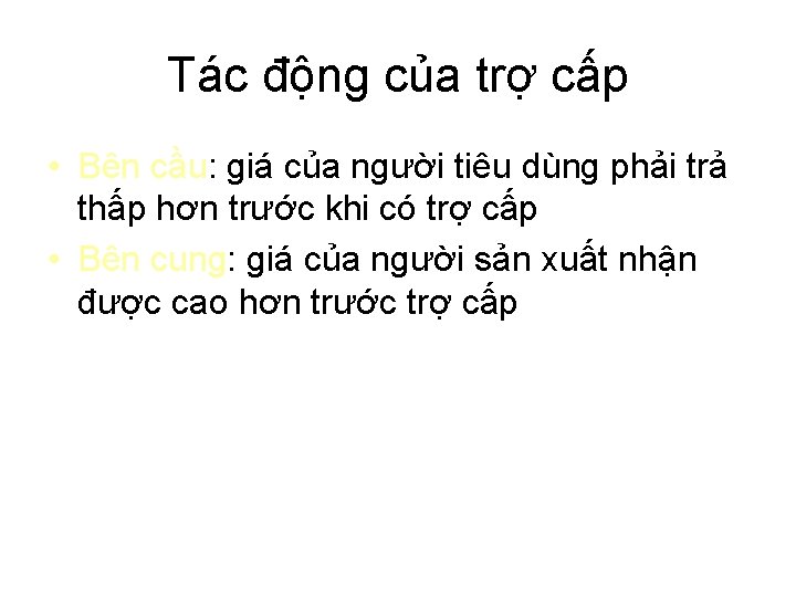 Tác động của trợ cấp • Bên cầu: giá của người tiêu dùng phải