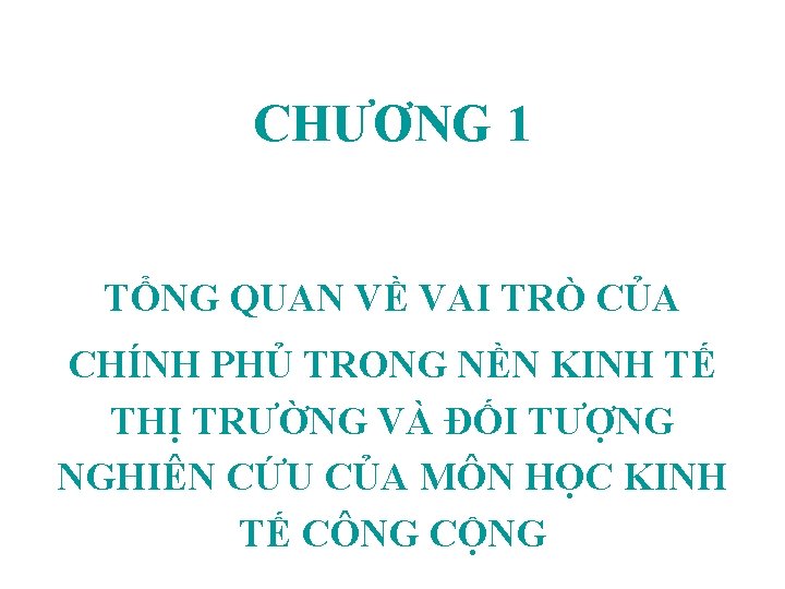 CHƯƠNG 1 TỔNG QUAN VỀ VAI TRÒ CỦA CHÍNH PHỦ TRONG NỀN KINH TẾ