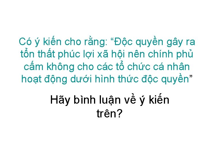 Có ý kiến cho rằng: “Độc quyền gây ra tổn thất phúc lợi xã