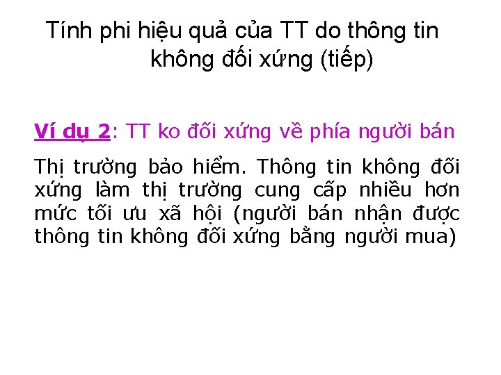 Tính phi hiệu quả của TT do thông tin không đối xứng (tiếp) Ví