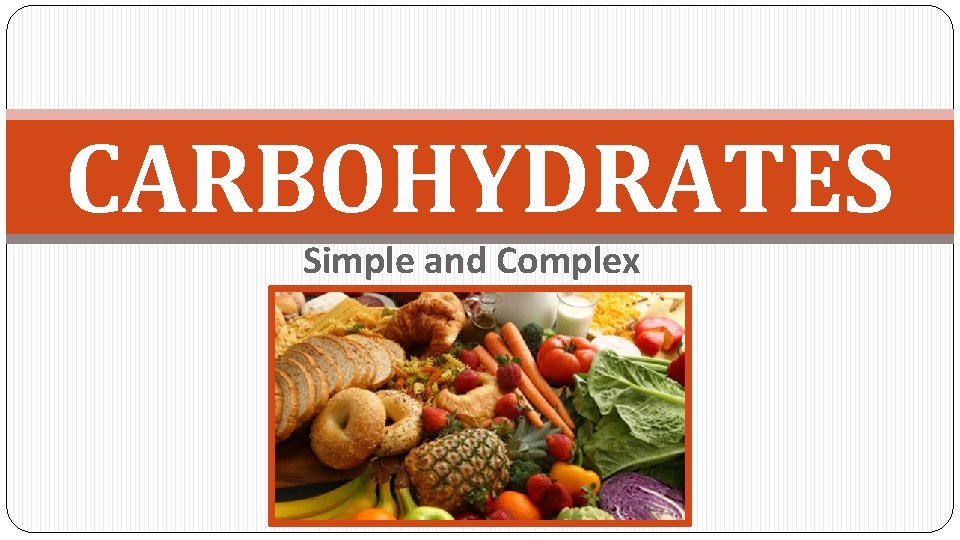 CARBOHYDRATES Simple and Complex 