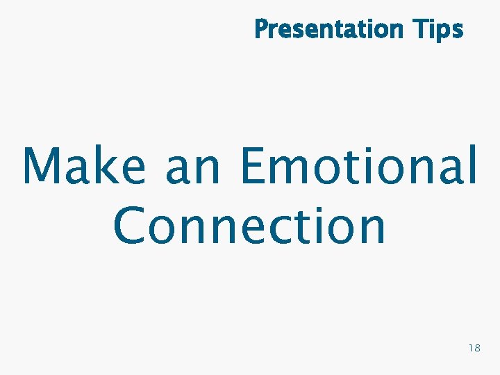 Presentation Tips Make an Emotional Connection 18 