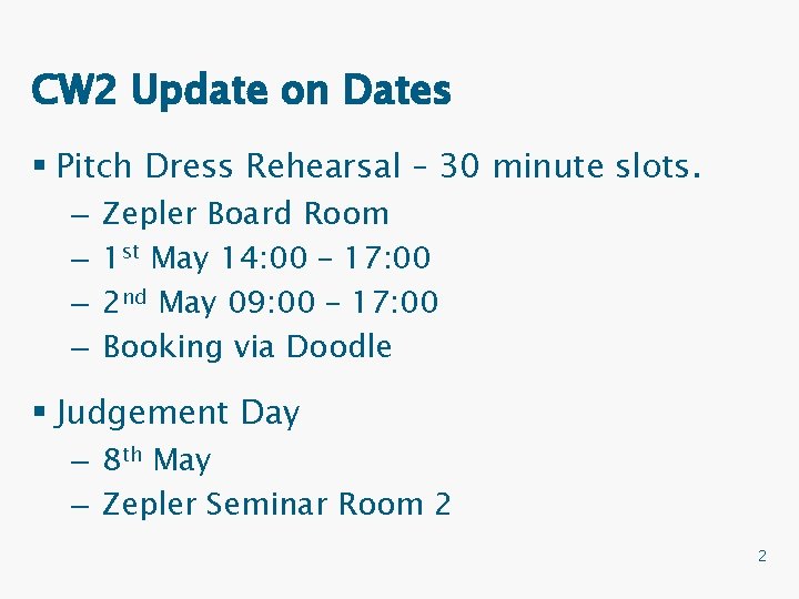 CW 2 Update on Dates § Pitch Dress Rehearsal – 30 minute slots. –