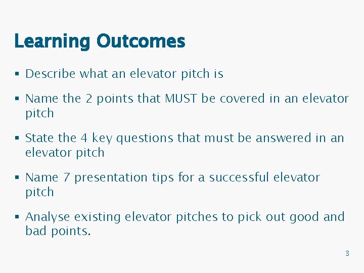Learning Outcomes § Describe what an elevator pitch is § Name the 2 points