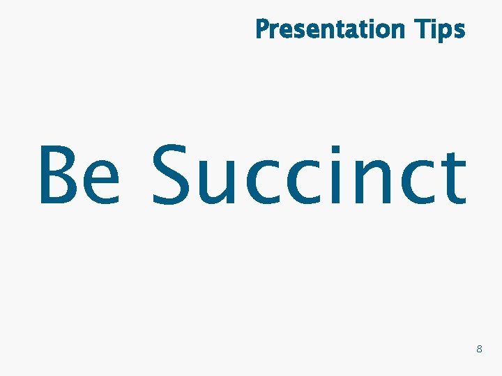 Presentation Tips Be Succinct 8 