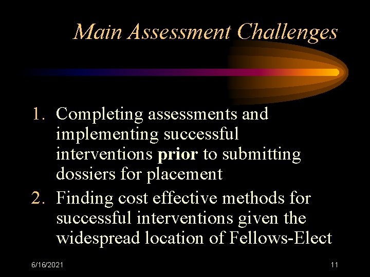 Main Assessment Challenges 1. Completing assessments and implementing successful interventions prior to submitting dossiers