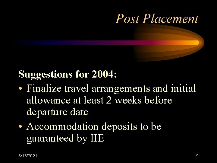 Post Placement Suggestions for 2004: • Finalize travel arrangements and initial allowance at least