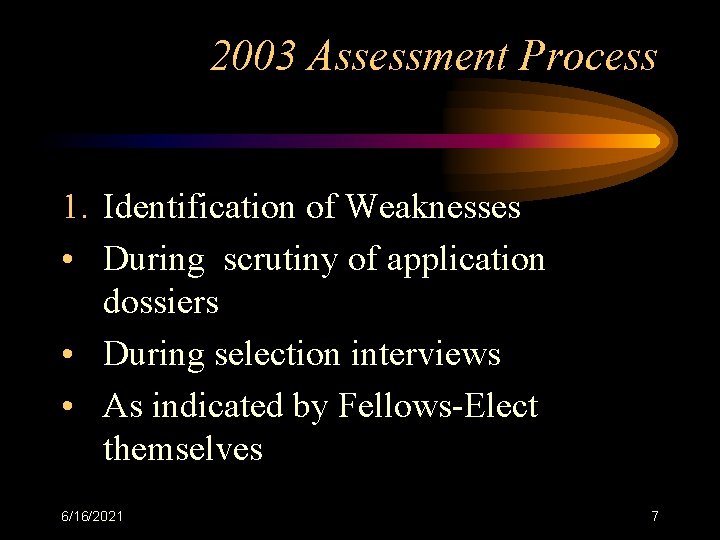 2003 Assessment Process 1. Identification of Weaknesses • During scrutiny of application dossiers •