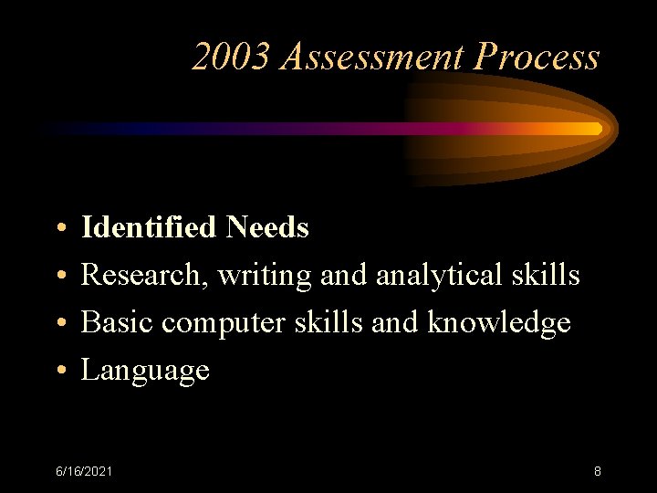 2003 Assessment Process • • Identified Needs Research, writing and analytical skills Basic computer