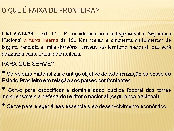 O QUE É FAIXA DE FRONTEIRA? LEI 6. 634/79 - Art. 1º. - É