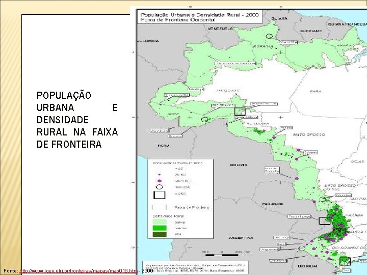 POPULAÇÃO URBANA E DENSIDADE RURAL NA FAIXA DE FRONTEIRA Fonte: http: //www. igeo. ufrj.
