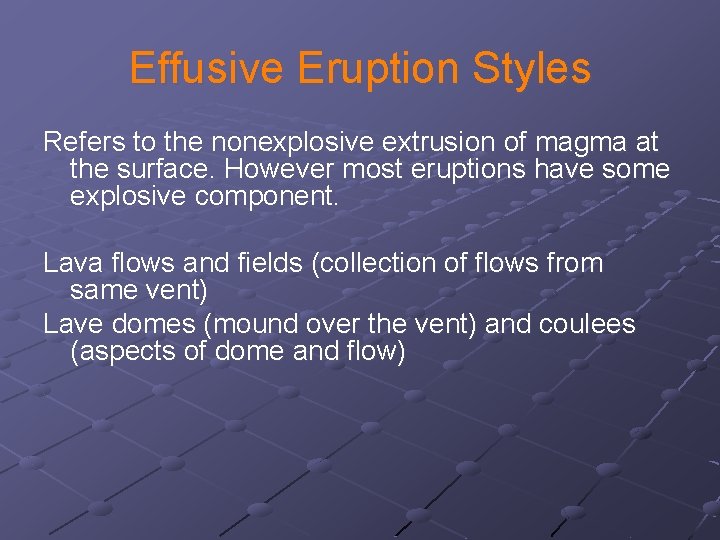 Effusive Eruption Styles Refers to the nonexplosive extrusion of magma at the surface. However