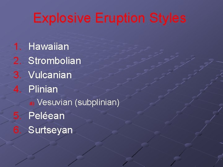 Explosive Eruption Styles 1. 2. 3. 4. Hawaiian Strombolian Vulcanian Plinian a) Vesuvian (subplinian)