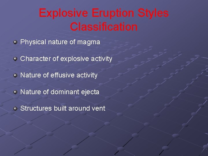 Explosive Eruption Styles Classification Physical nature of magma Character of explosive activity Nature of