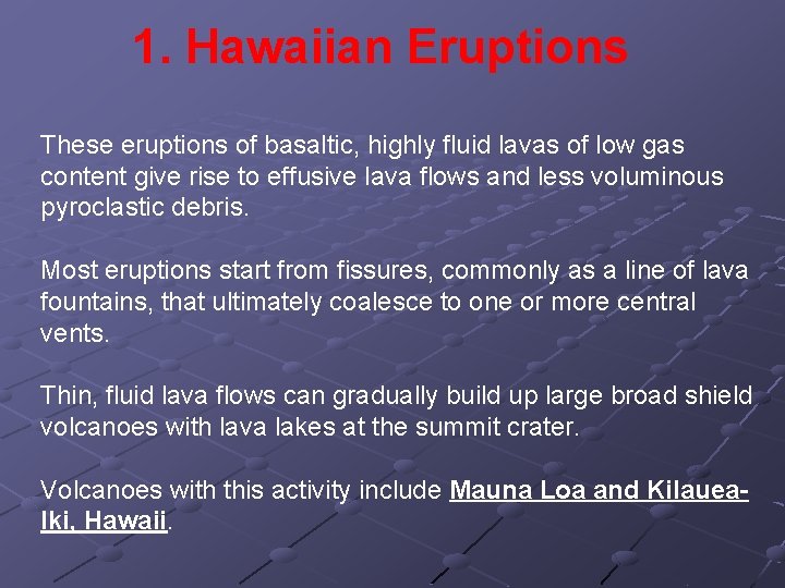 1. Hawaiian Eruptions These eruptions of basaltic, highly fluid lavas of low gas content