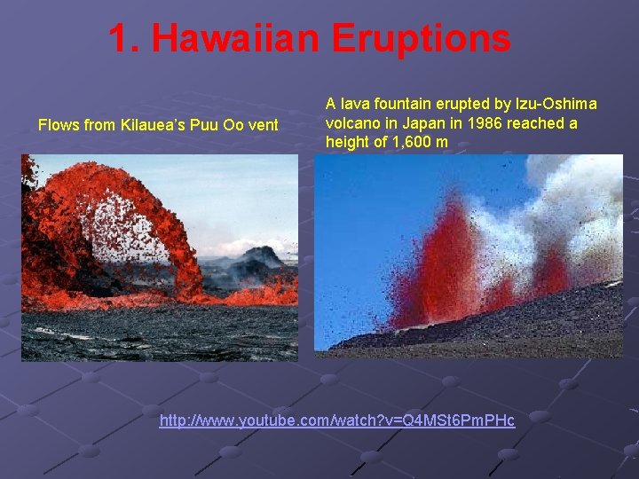1. Hawaiian Eruptions Flows from Kilauea’s Puu Oo vent A lava fountain erupted by