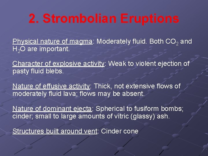 2. Strombolian Eruptions Physical nature of magma: Moderately fluid. Both CO 2 and H