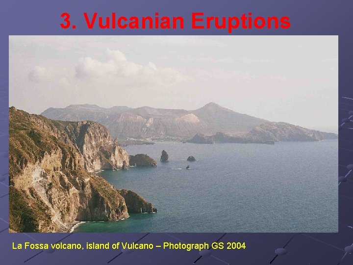 3. Vulcanian Eruptions La Fossa volcano, island of Vulcano – Photograph GS 2004 