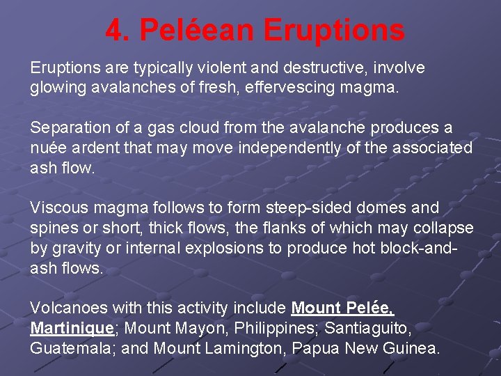 4. Peléean Eruptions are typically violent and destructive, involve glowing avalanches of fresh, effervescing