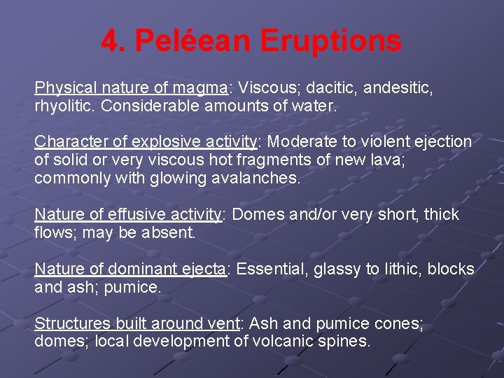 4. Peléean Eruptions Physical nature of magma: Viscous; dacitic, andesitic, rhyolitic. Considerable amounts of