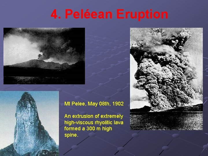 4. Peléean Eruption Mt Pelee, May 08 th, 1902 An extrusion of extremely high-viscous