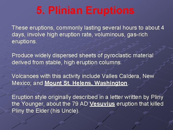 5. Plinian Eruptions These eruptions, commonly lasting several hours to about 4 days, involve